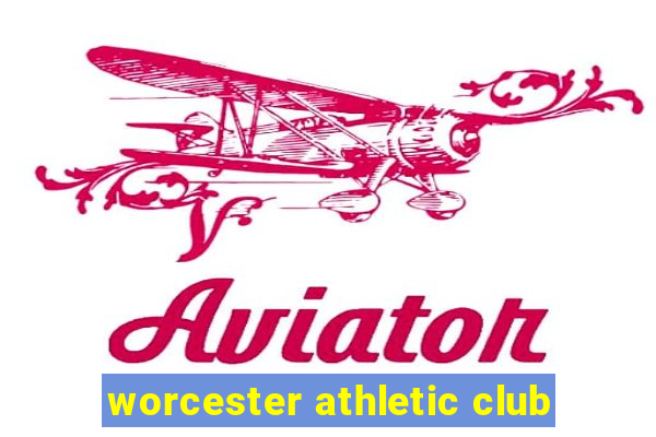 worcester athletic club