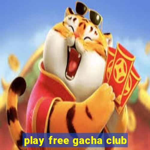 play free gacha club