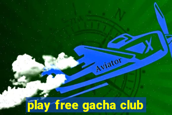 play free gacha club