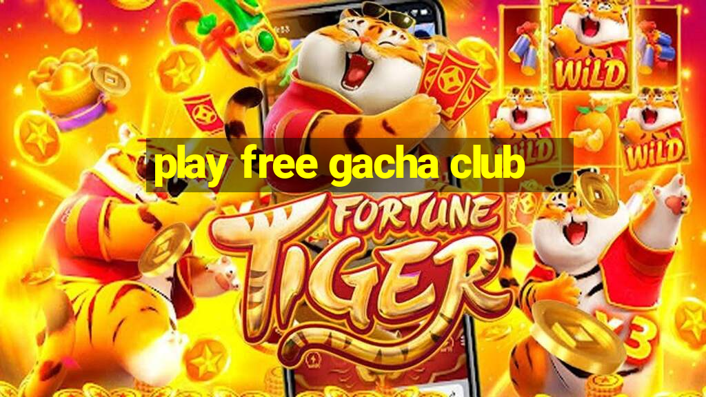 play free gacha club