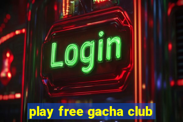 play free gacha club