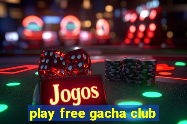 play free gacha club