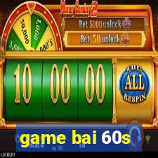 game bai 60s