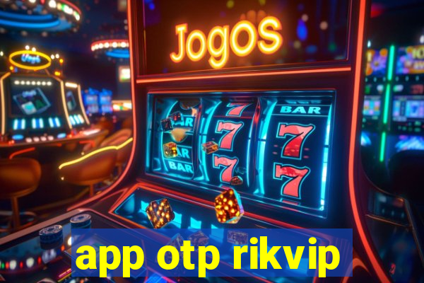 app otp rikvip