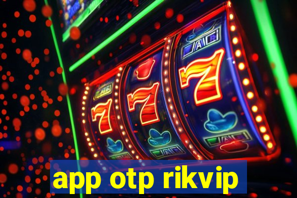 app otp rikvip