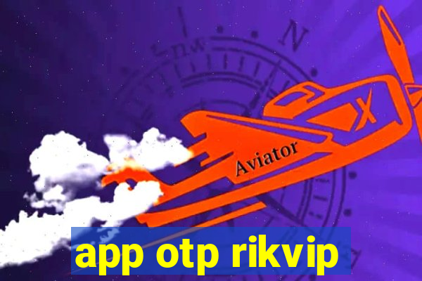 app otp rikvip