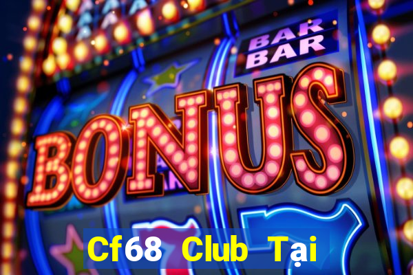 Cf68 Club Tại Game Bài B52 Đổi Thưởng