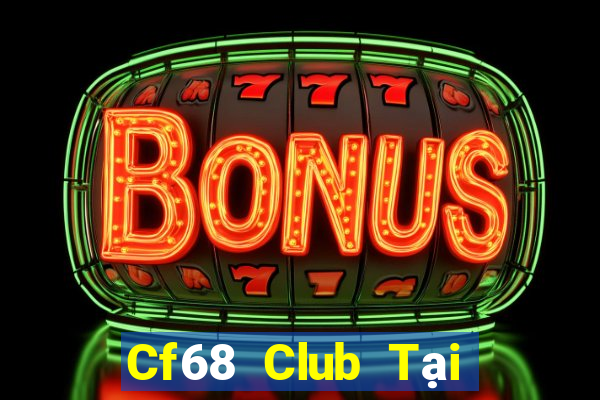 Cf68 Club Tại Game Bài B52 Đổi Thưởng