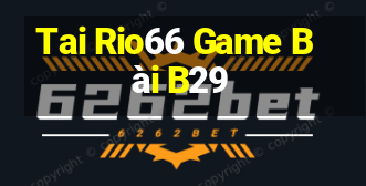 Tai Rio66 Game Bài B29