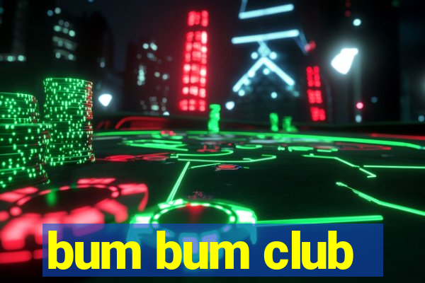 bum bum club