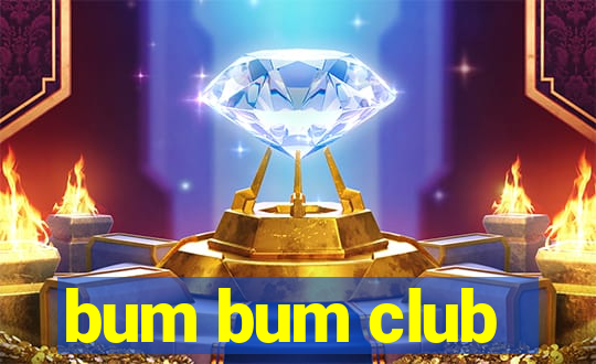 bum bum club