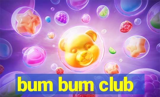 bum bum club