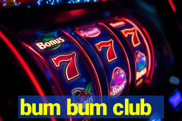 bum bum club