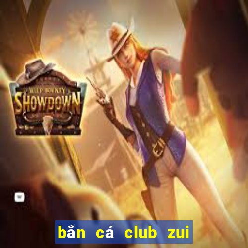 bắn cá club zui doi thuong online 2019