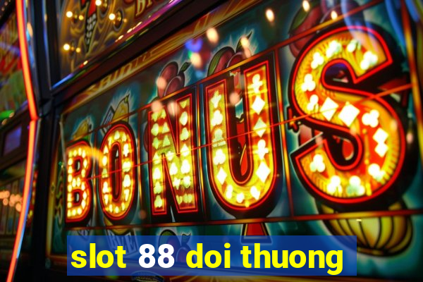 slot 88 doi thuong