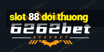 slot 88 doi thuong