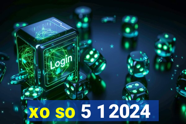 xo so 5 1 2024