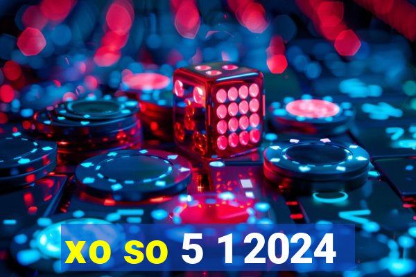 xo so 5 1 2024