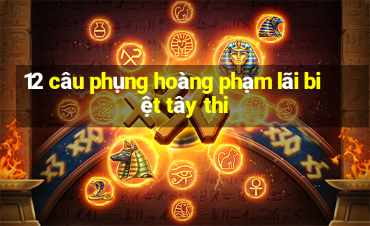 12 câu phụng hoàng phạm lãi biệt tây thi