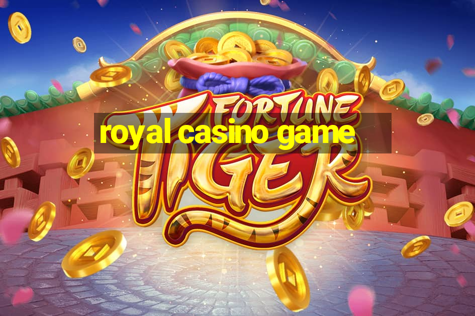 royal casino game