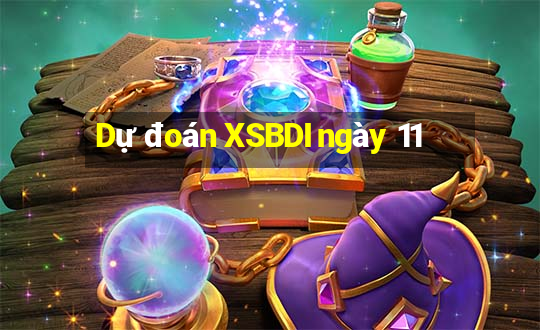 Dự đoán XSBDI ngày 11