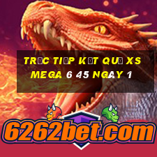 Trực tiếp kết quả XS Mega 6 45 ngày 1