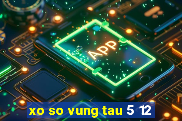 xo so vung tau 5 12