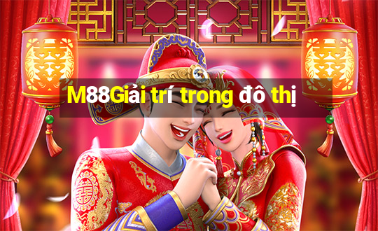 M88Giải trí trong đô thị