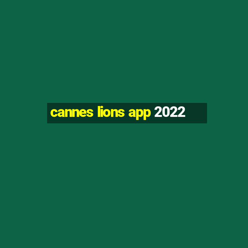 cannes lions app 2022