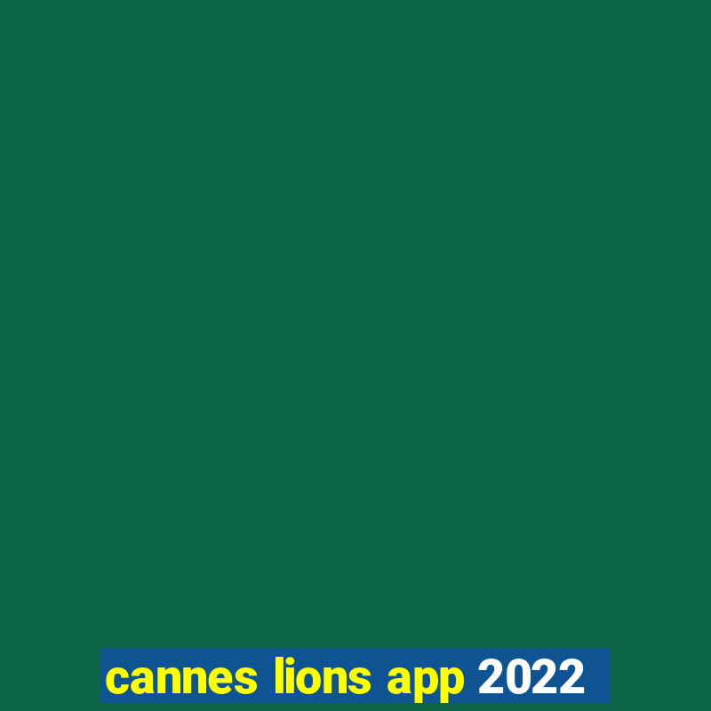 cannes lions app 2022