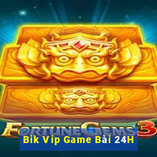 Bik Vip Game Bài 24H