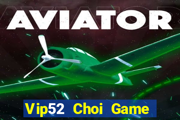 Vip52 Choi Game Đánh Bài