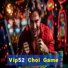 Vip52 Choi Game Đánh Bài