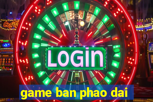 game ban phao dai