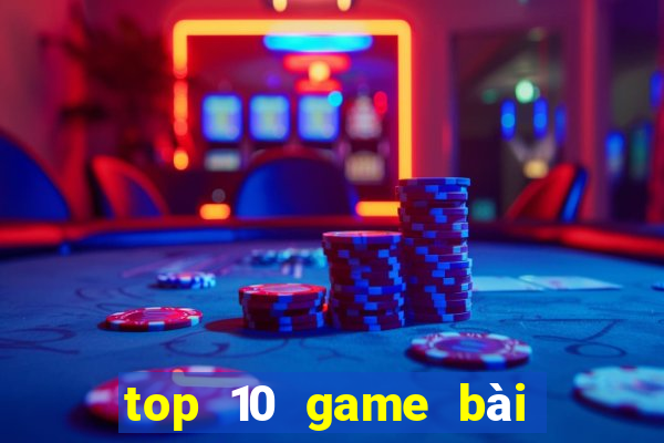 top 10 game bài đổi thưởng bgdc