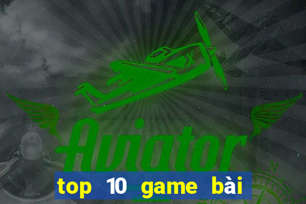 top 10 game bài đổi thưởng bgdc