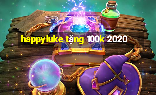 happyluke tặng 100k 2020