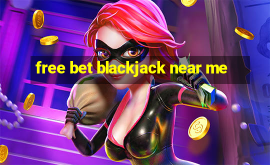 free bet blackjack near me