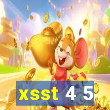 xsst 4 5