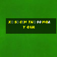 xổ số cần thơ 90 ngày qua