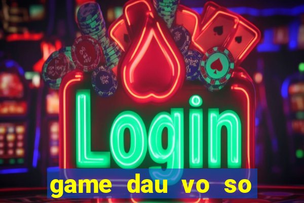 game dau vo so tai 17