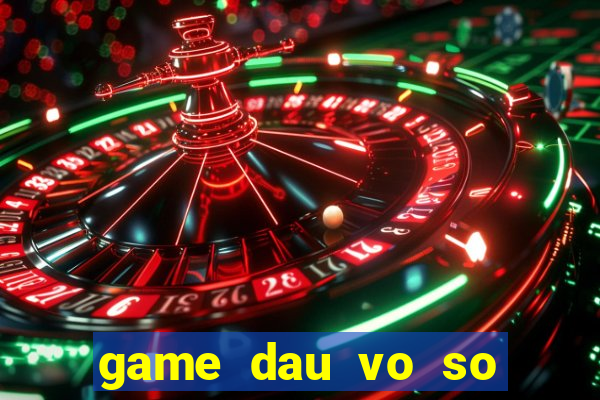 game dau vo so tai 17