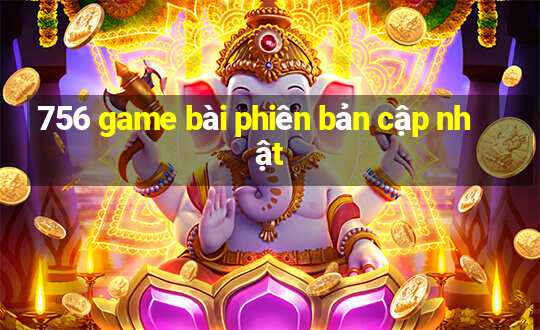 756 game bài phiên bản cập nhật