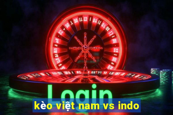 kèo việt nam vs indo