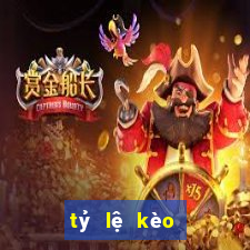 tỷ lệ kèo chấp hôm nay