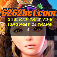 xổ số kiến thiết vĩnh long ngày 24 tháng 6