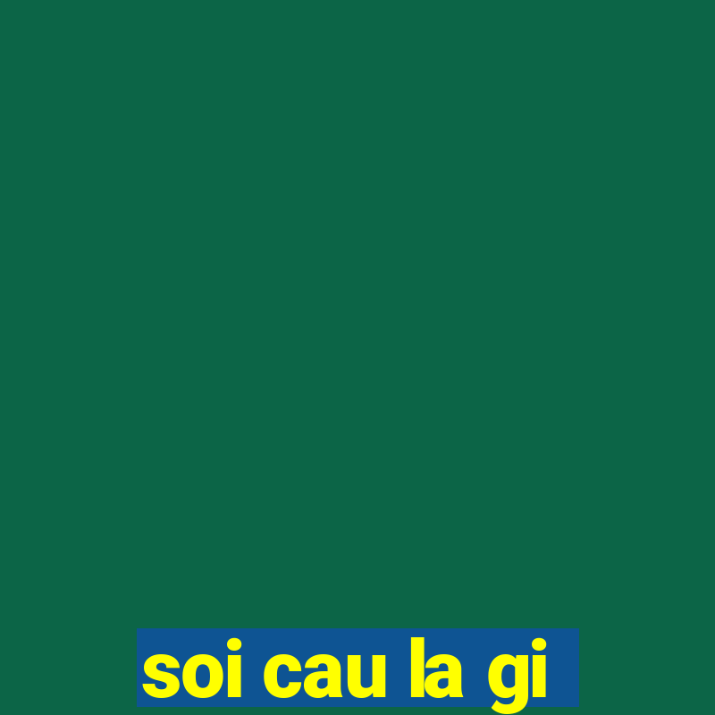 soi cau la gi