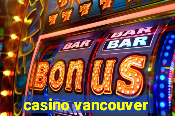 casino vancouver