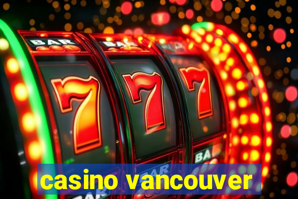 casino vancouver