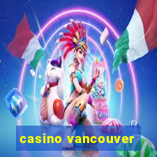 casino vancouver